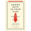 Smoke Gets in Your Eyes: And Other Lessons from the Crematory - Paperback