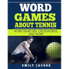 Word Games About Tennis: Word Searches, Crosswords, and More - Paperback