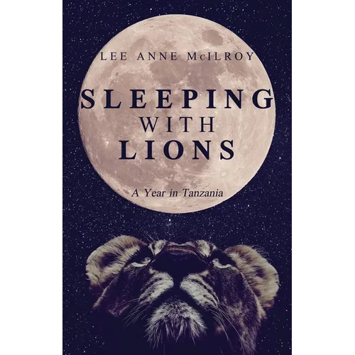 Sleeping With Lions: A Year in Tanzania - Paperback