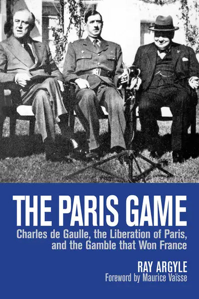 The Paris Game: Charles de Gaulle, the Liberation of Paris, and the Gamble That Won France - Paperback