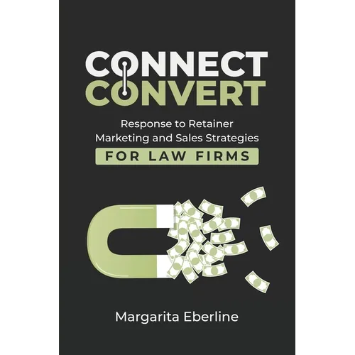 Connect Convert: Response to Retainer Marketing and Sales Strategies for Law Firms - Paperback