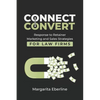 Connect Convert: Response to Retainer Marketing and Sales Strategies for Law Firms - Paperback