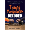 Inmate Manipulation Decoded: A Definitive Guide to Understanding the Manipulation Process - Paperback