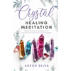 Crystal Healing Meditation: Discover The Healing Power Of Gemstones & Crystals Using Guided Meditation: Discover The Healing Power Of Gemstones: Disco - Paperback