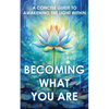 Becoming What You Are: A Concise Guide to Awakening the Light Within - Paperback