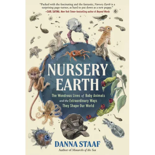 Nursery Earth: The Wondrous Lives of Baby Animals and the Extraordinary Ways They Shape Our World - Hardcover