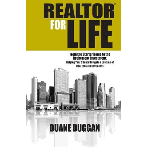 REALTOR for Life: From the Starter Home to the Retirement Investment: Helping Your Clients Navigate a Lifetime of Real Estate Investment - Paperback