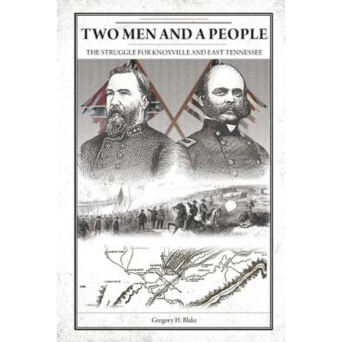 Two Men and A People: The Struggle for Knoxville and East Tennessee - Paperback