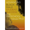 Advancing Black Male Student Success From Preschool Through Ph.D. - Paperback