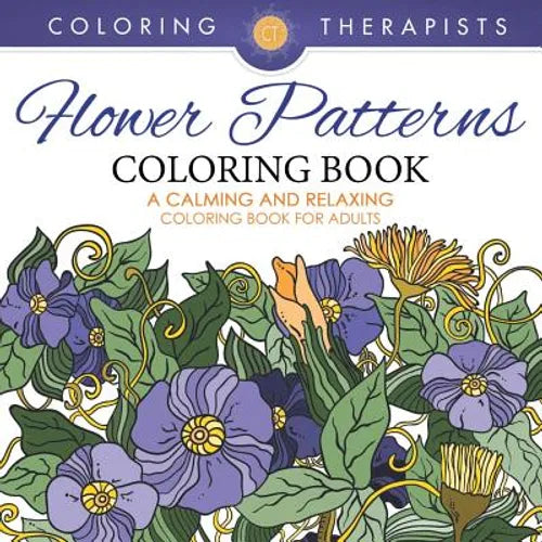 Flower Patterns Coloring Book - A Calming And Relaxing Coloring Book For Adults - Paperback