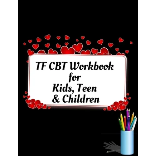 TF CBT Workbook for Kids, Teen and Children: Your Guide to Free From Frightening, Obsessive or Compulsive Behavior, Help Children Overcome Anxiety, Fe - Paperback