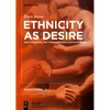 Ethnicity as Desire: Post-Colonial Gay Pornographic Film in Europe - Hardcover