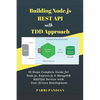 Building Node.js REST API with TDD Approach: 10 Steps Complete Guide for Node.js, Express.js & MongoDB RESTful Service with Test-Driven Development - Paperback