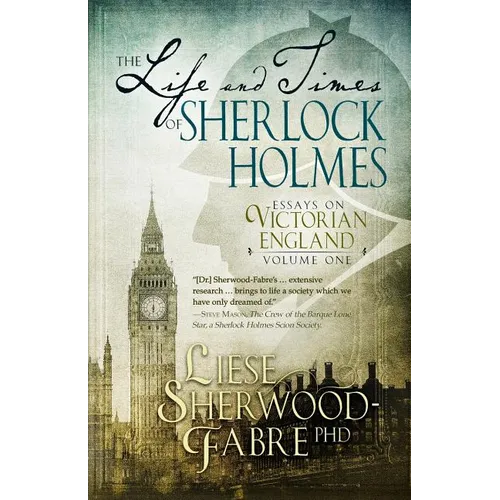 The Life and Times of Sherlock Holmes: Essays on Victorian England, Volume 1 - Paperback