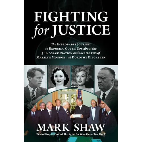 Fighting for Justice: The Improbable Journey to Exposing Cover-Ups about the JFK Assassination and the Deaths of Marilyn Monroe and Dorothy Kilgallen - Hardcover
