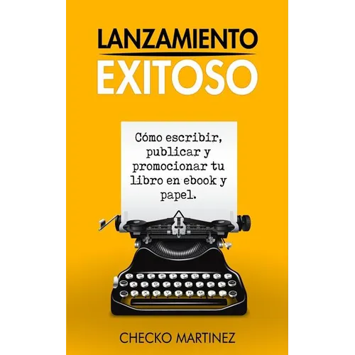 Lanzamiento Exitoso: Cómo escribir, publicar y promocionar tu libro en ebook y papel - Paperback