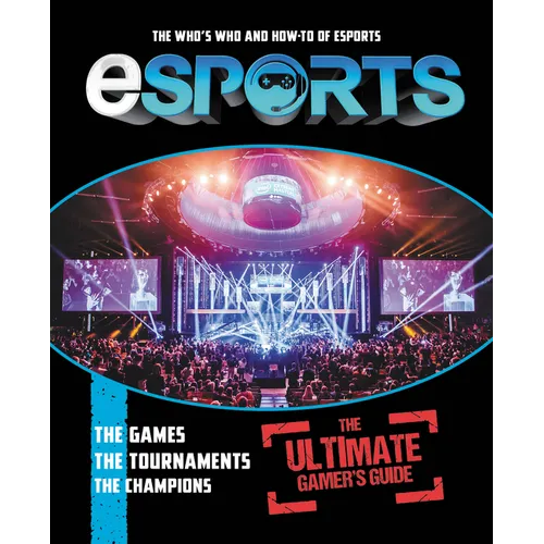 Esports: The Ultimate Gamer's Guide: The Who's Who and How-To of Esports - Paperback