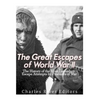 The Great Escapes of World War II: The History of the Most Legendary Escape Attempts by Prisoners of War - Paperback
