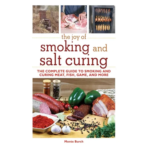 The Joy of Smoking and Salt Curing: The Complete Guide to Smoking and Curing Meat, Fish, Game, and More - Paperback