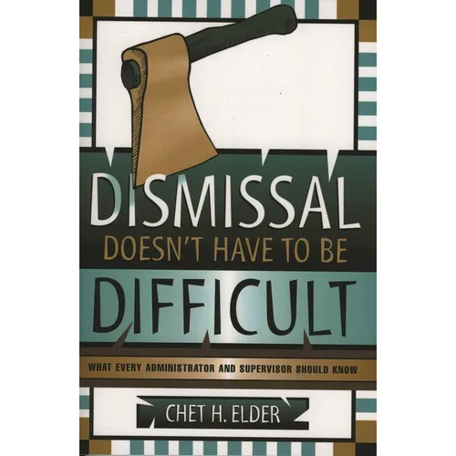 Dismissal Doesn't Have to Be Difficult: What Every Administrator and Supervisor Should Know - Paperback