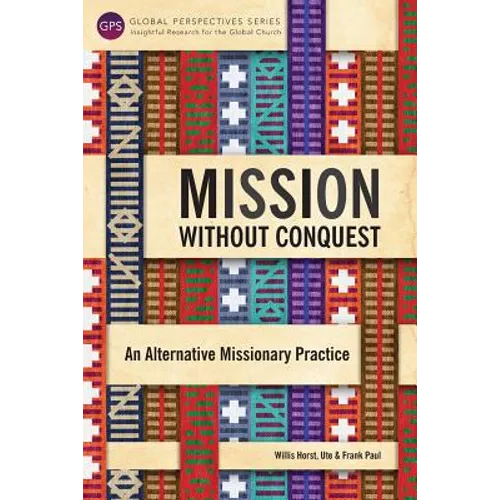 Mission Without Conquest: An Alternative Missionary Practice - Paperback