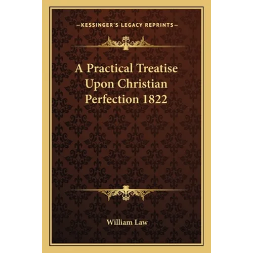 A Practical Treatise Upon Christian Perfection 1822 - Paperback