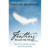 Feathers Brush My Heart 2: More True Stories of Gifts from the Afterlife - Paperback