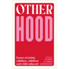Otherhood: Essays on Being Childless, Childfree and Child-Adjacent - Paperback