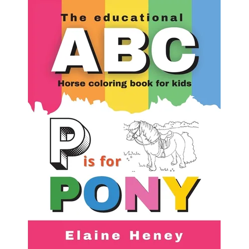 The Educational ABC Horse Coloring Book for Kids P is for Pony - Paperback