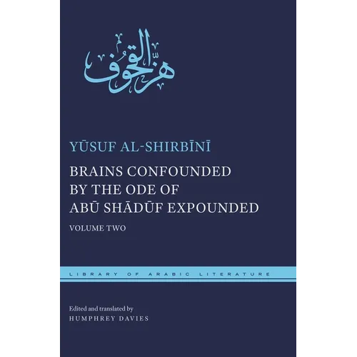 Brains Confounded by the Ode of Abū Shādūf Expounded: Volume Two - Hardcover