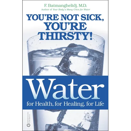 Water: For Health, for Healing, for Life: You're Not Sick, You're Thirsty! - Paperback
