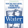 Water: For Health, for Healing, for Life: You're Not Sick, You're Thirsty! - Paperback