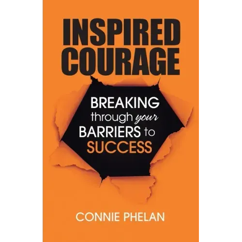 Inspired Courage: Breaking Through Your Barriers to Success - Paperback