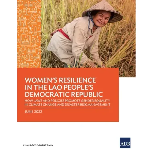 Women's Resilience in the Lao People's Democratic Republic: How Laws and Policies Promote Gender Equality in Climate Change and Disaster Risk Manageme - Paperback
