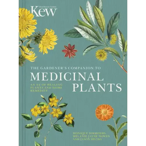 The Gardener's Companion to Medicinal Plants: An A-Z of Healing Plants and Home Remedies - Hardcover