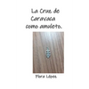 La Cruz de Caravaca como amuleto. - Paperback