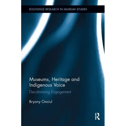 Museums, Heritage and Indigenous Voice: Decolonizing Engagement - Paperback