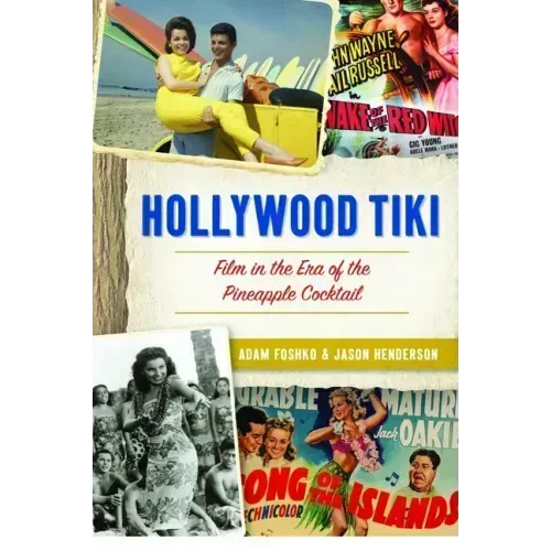 Hollywood Tiki: Film in the Era of the Pineapple Cocktail - Paperback