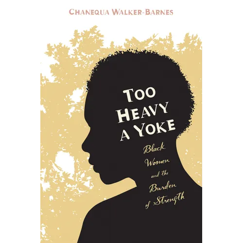 Too Heavy a Yoke: Black Women and the Burden of Strength - Paperback
