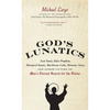 God's Lunatics: Lost Souls, False Prophets, Martyred Saints, Murderous Cults, Demonic Nuns, and Other Victims of Man's Eternal Search for the Divine - Paperback