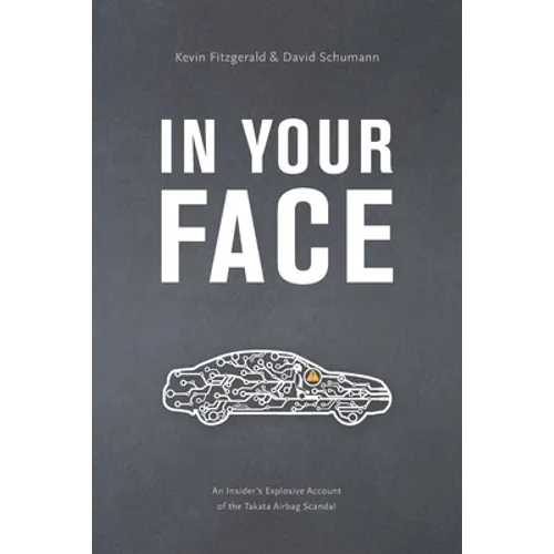 In Your Face: An Insider's Explosive Account of the Takata Airbag Scandal - Paperback