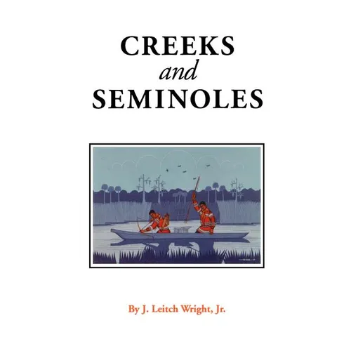 Creeks and Seminoles: The Destruction and Regeneration of the Muscogulge People - Paperback
