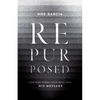 Repurposed: How God Turns Your Mess Into His Message - Paperback