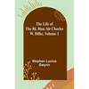The Life of the Rt. Hon. Sir Charles W. Dilke, Volume 1 - Paperback