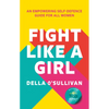 Fight Like a Girl: An Empowering Self-Defence Guide for All Women - Paperback