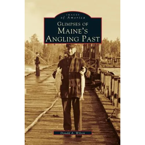 Glimpses of Maine's Angling Past - Hardcover