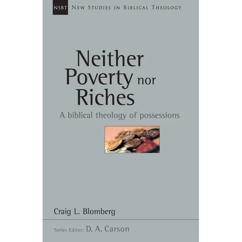 Neither Poverty Nor Riches: A Biblical Theology of Possessions Volume 7 - Paperback