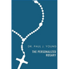 The Personalized Rosary: Learning to pray the Rosary in a Personal, Specific, Purposeful, Powerful way - Paperback