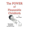 The Power of Pleasurable Childbirth: Safety, Simplicity, and Satisfaction Are All Within Our Reach! - Paperback