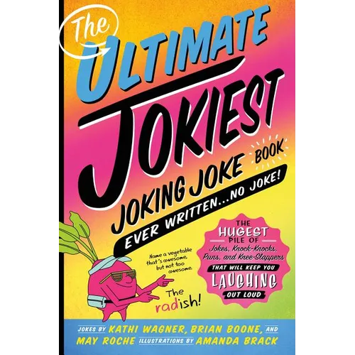 The Ultimate Jokiest Joking Joke Book Ever Written . . . No Joke!: The Hugest Pile of Jokes, Knock-Knocks, Puns, and Knee-Slappers That Will Keep You - Paperback
